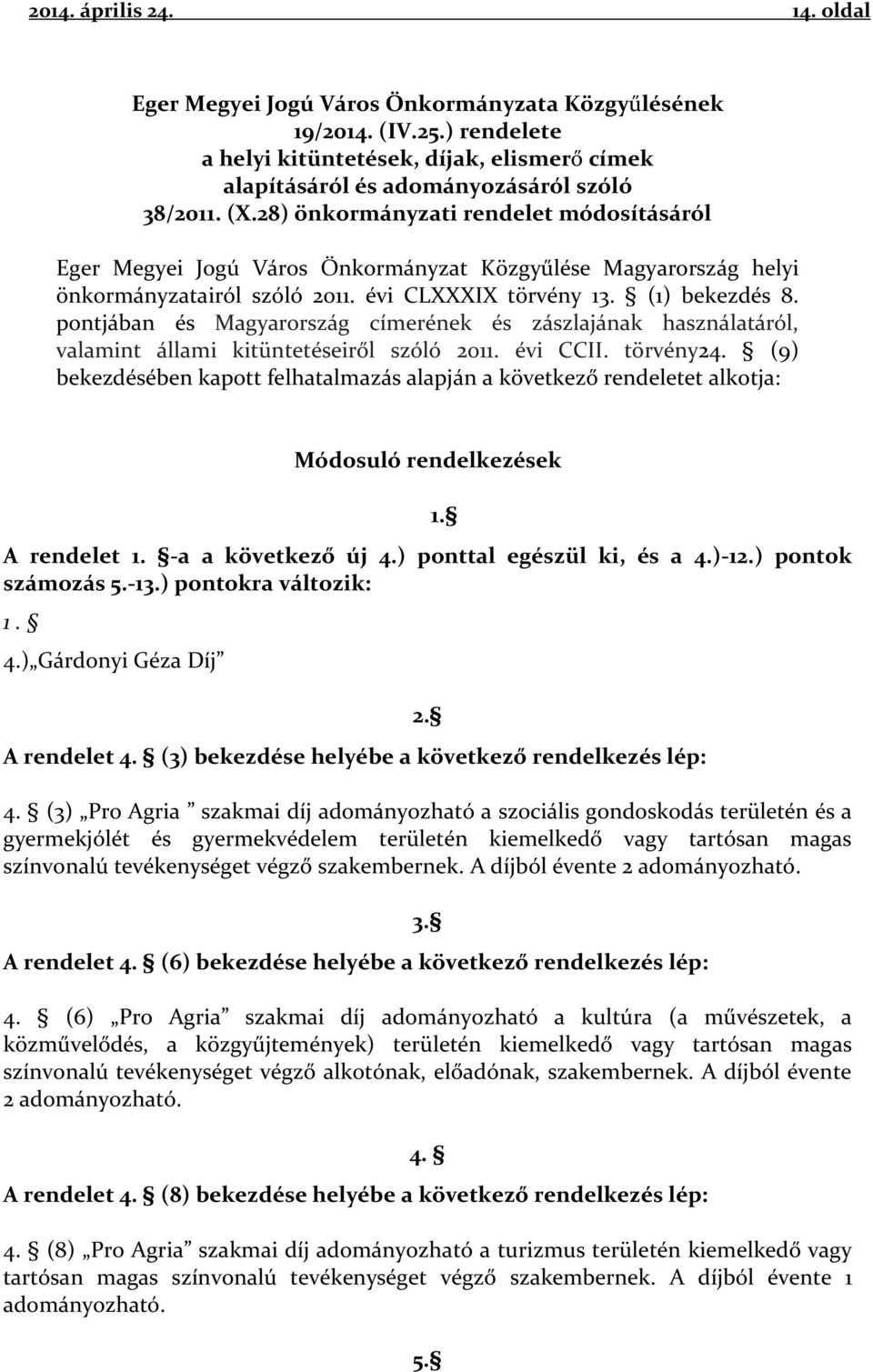 pontjában és Magyarország címerének és zászlajának használatáról, valamint állami kitüntetéseiről szóló 2011. évi CCII. törvény24.