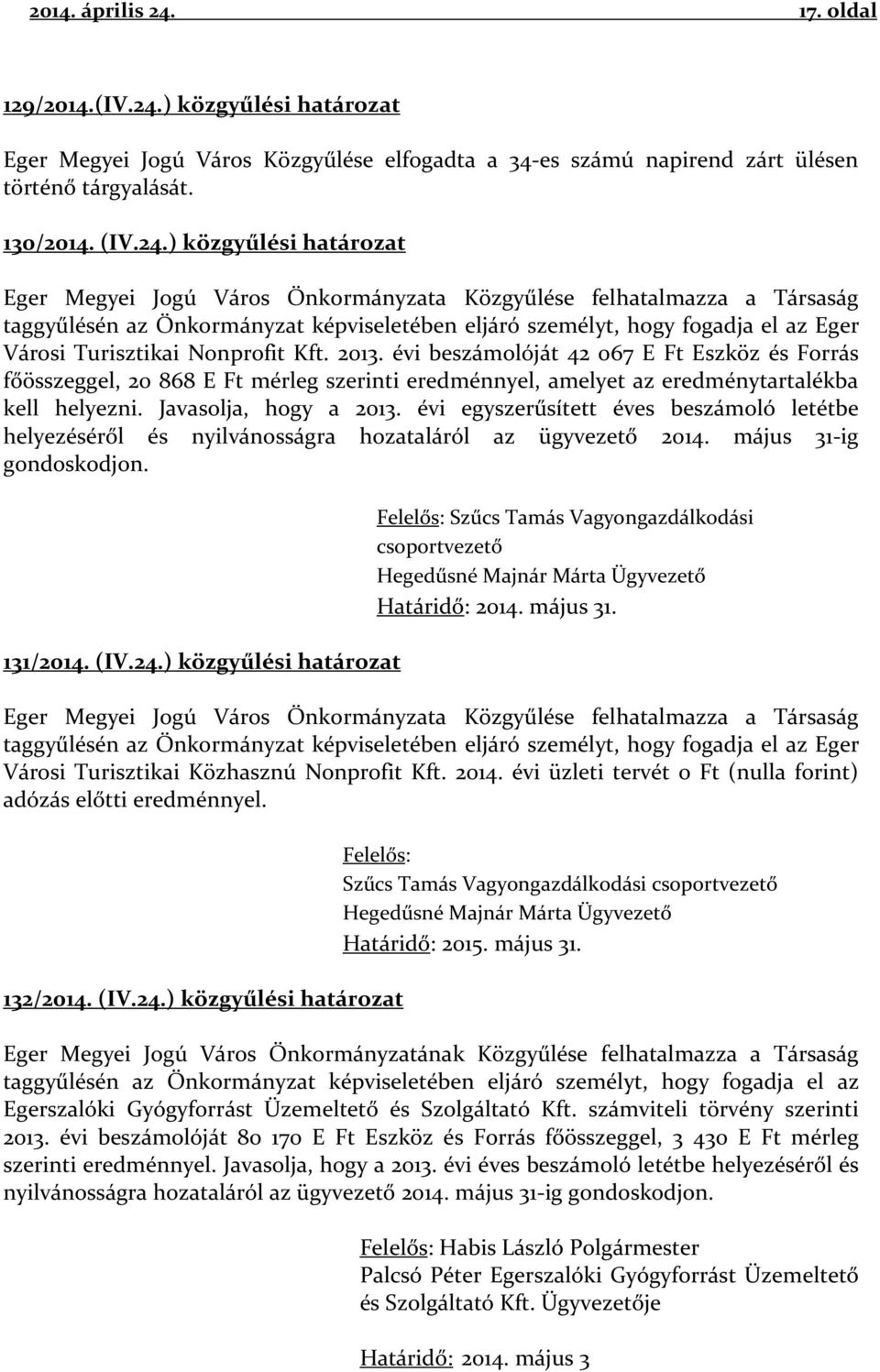 ) közgyűlési határozat Eger Megyei Jogú Város Közgyűlése elfogadta a 34-es számú napirend zárt ülésen történő tárgyalását. 130/2014. (IV.24.