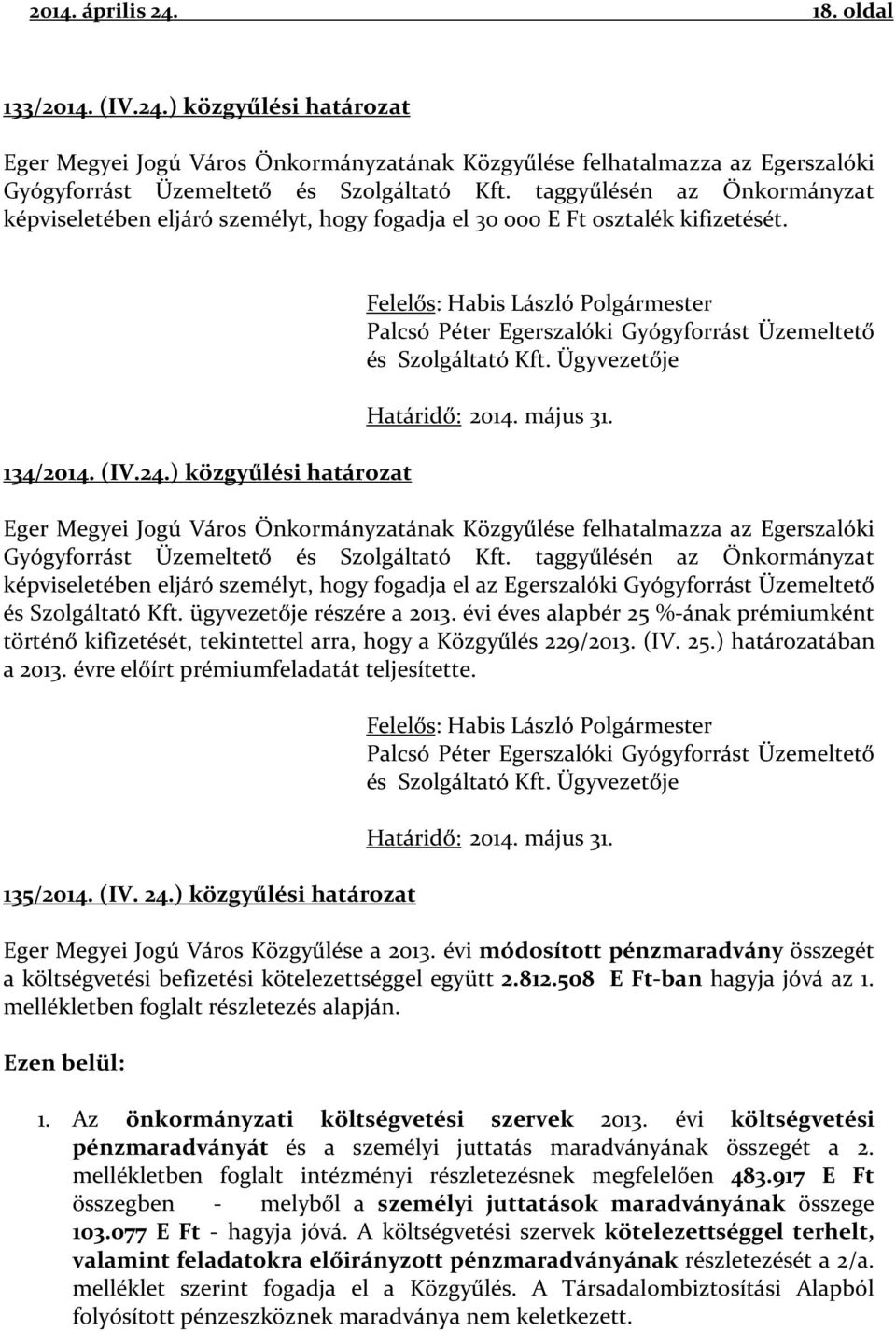 ) közgyűlési határozat Felelős: Habis László Polgármester Palcsó Péter Egerszalóki Gyógyforrást Üzemeltető és Szolgáltató Kft. Ügyvezetője Határidő: 2014. május 31.