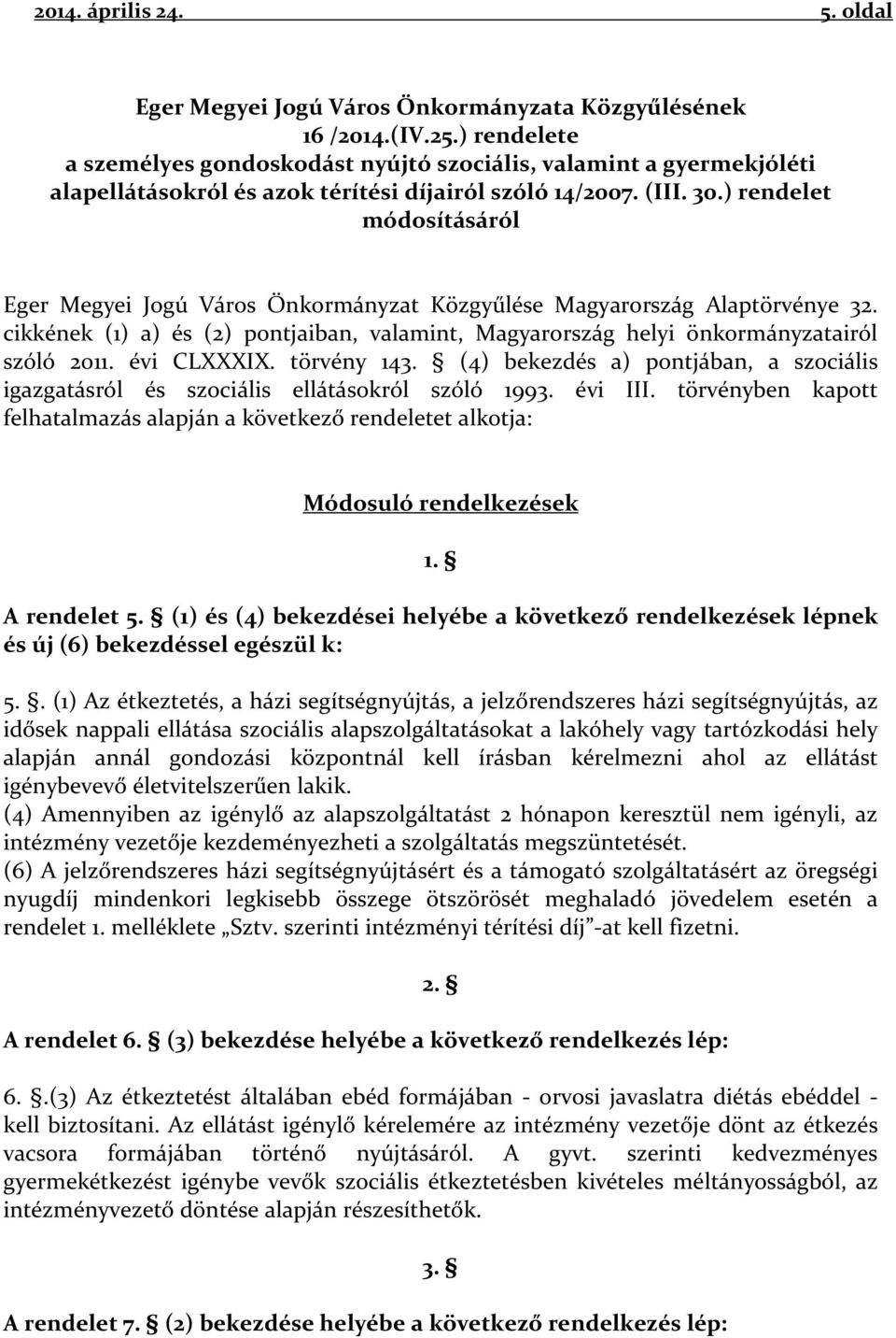 ) rendelet módosításáról Eger Megyei Jogú Város Önkormányzat Közgyűlése Magyarország Alaptörvénye 32. cikkének (1) a) és (2) pontjaiban, valamint, Magyarország helyi önkormányzatairól szóló 2011.