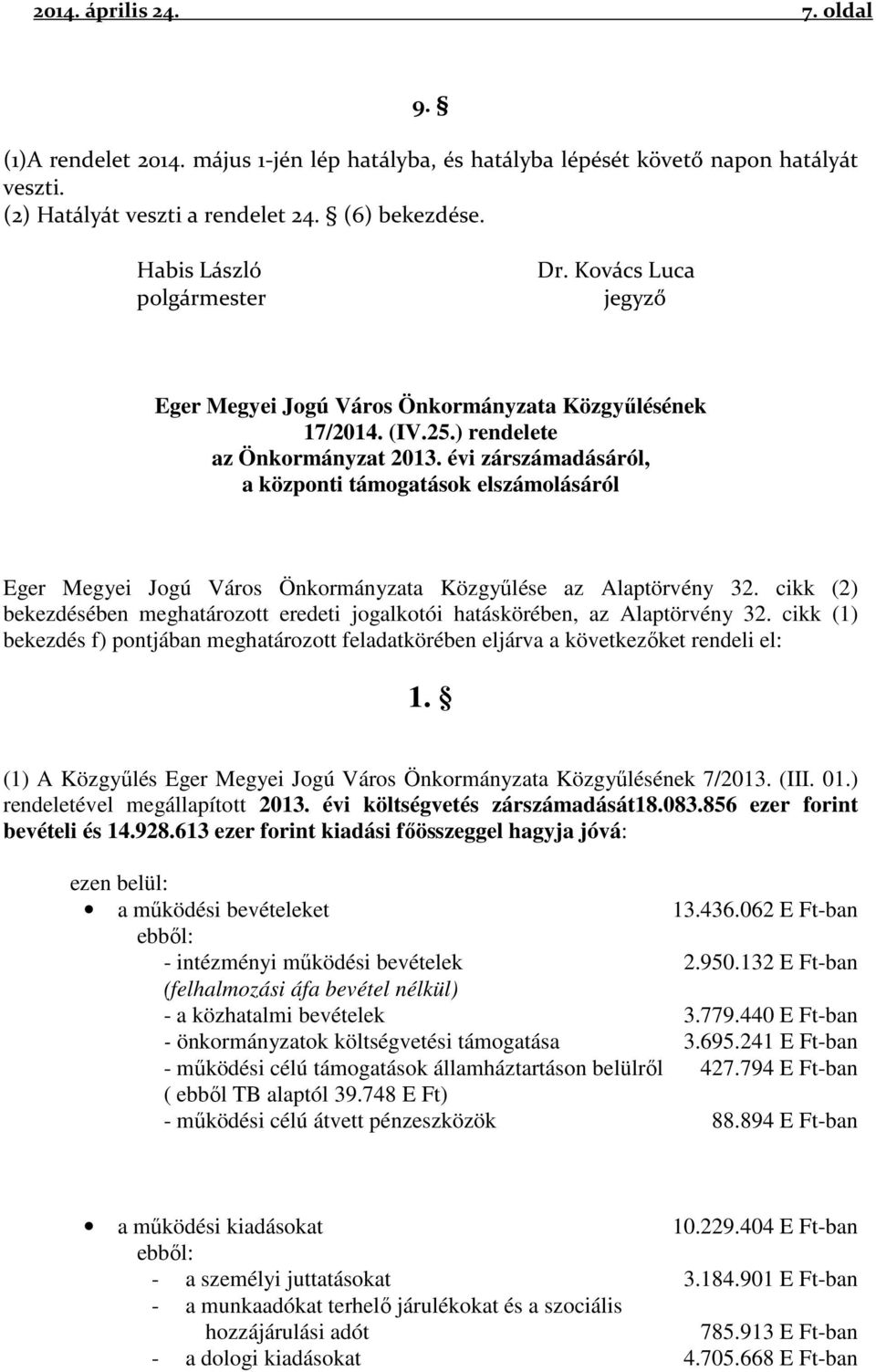 évi zárszámadásáról, a központi támogatások elszámolásáról Eger Megyei Jogú Város Önkormányzata Közgyűlése az Alaptörvény 32.