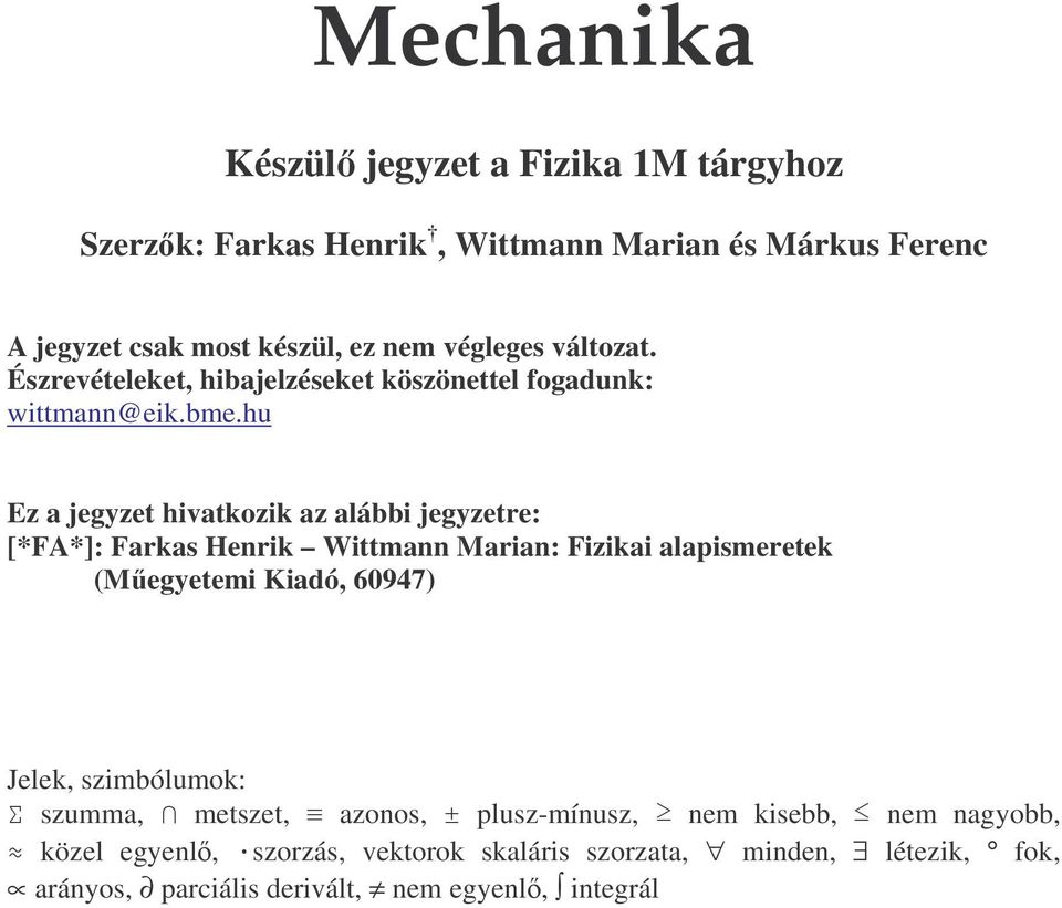 hu Ez a jegyzet hivatkozik az alábbi jegyzetre: [*FA*]: Farkas Henrik Wittmann Marian: Fizikai alapismeretek (Megyetemi Kiadó, 60947) Jelek,