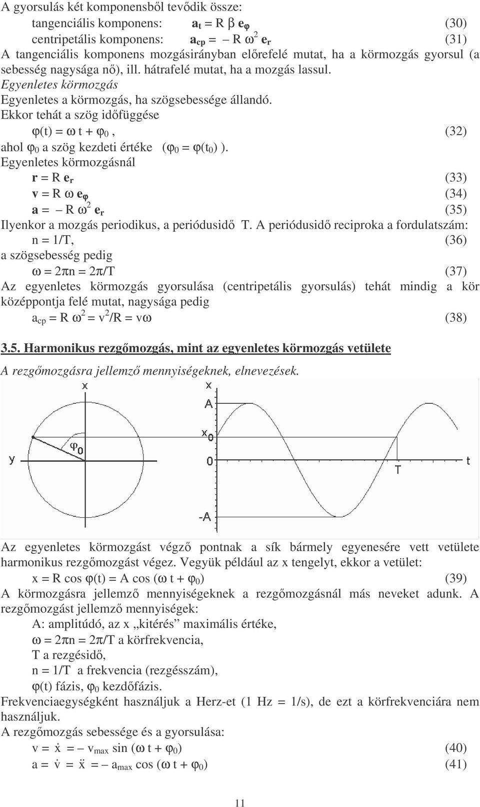 Ekkor tehát a szög idfüggése ϕ(t) = ω t + ϕ 0, (32) ahol ϕ 0 a szög kezdeti értéke (ϕ 0 = ϕ(t 0 ) ).