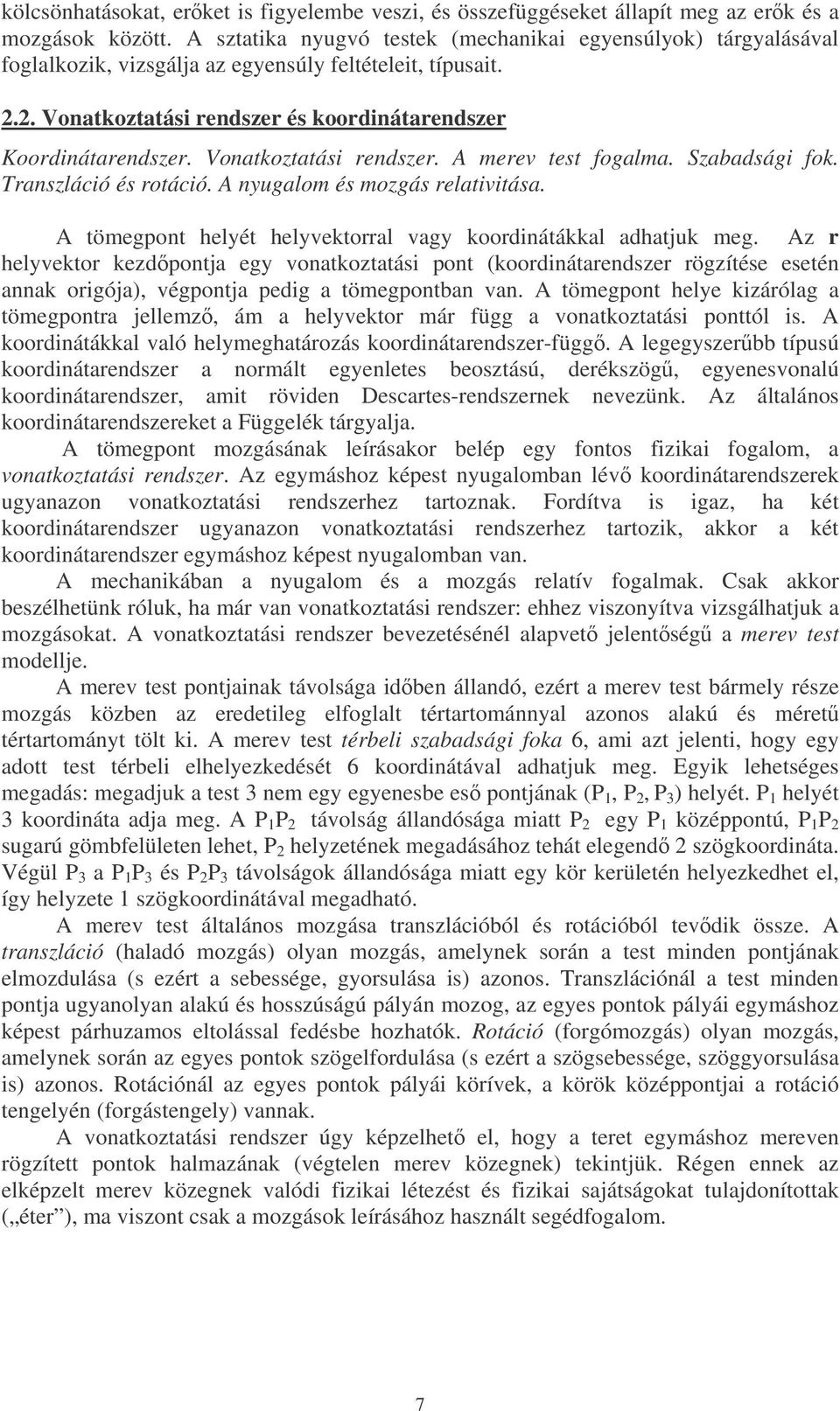 Vonatkoztatási rendszer. A merev test fogalma. Szabadsági fok. Transzláció és rotáció. A nyugalom és mozgás relativitása. A tömegpont helyét helyvektorral vagy koordinátákkal adhatjuk meg.