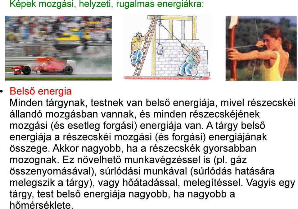 A tárgy belső energiája a részecskéi mozgási (és forgási) energiájának összege. Akkor nagyobb, ha a részecskék gyorsabban mozognak.