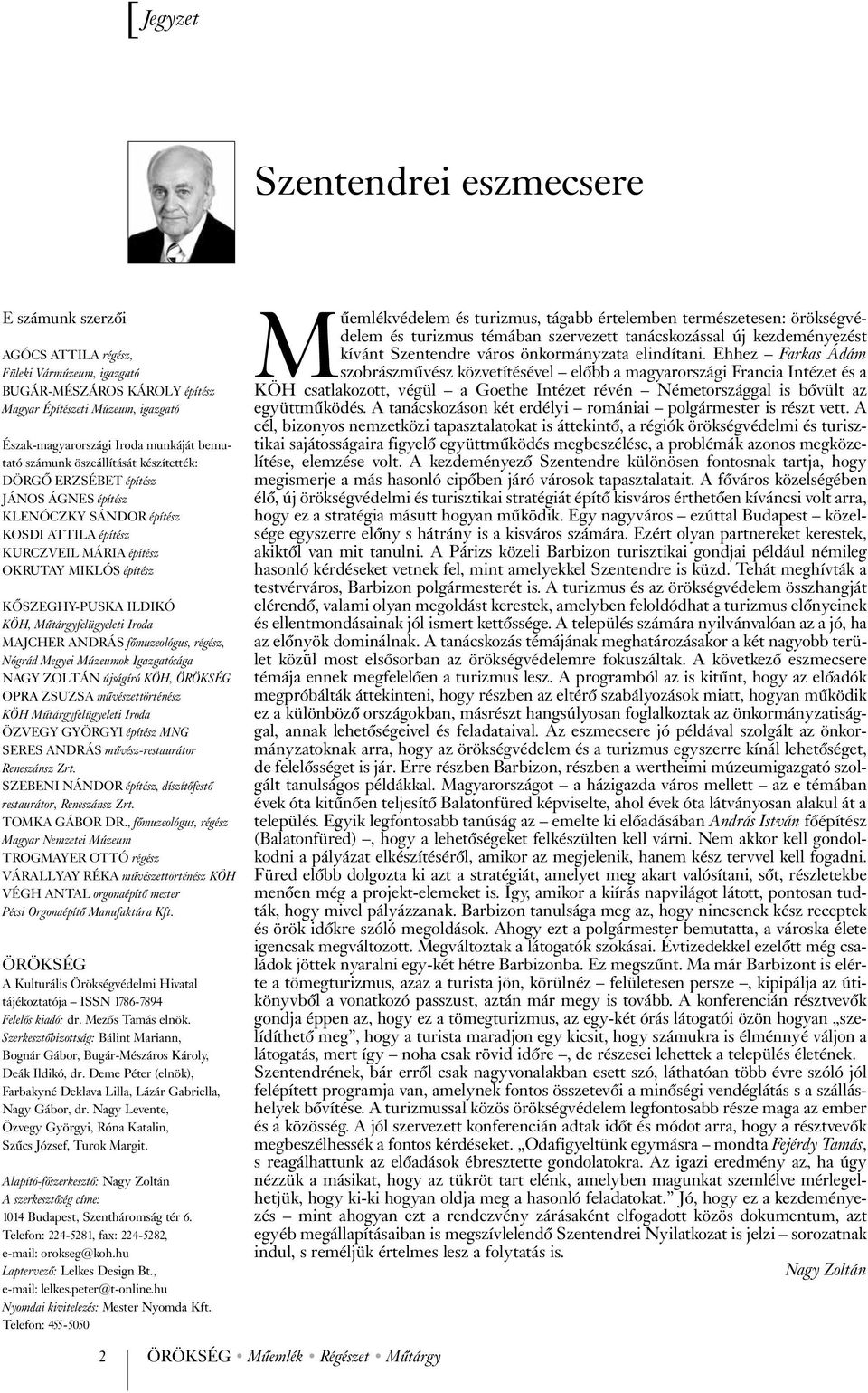 ILDIKÓ KÖH, Műtárgyfelügyeleti Iroda MAJCHER ANDRÁS főmuzeológus, régész, Nógrád Megyei Múzeumok Igazgatósága NAGY ZOLTÁN újságíró KÖH, ÖRÖKSÉG OPRA ZSUZSA művészettörténész KÖH Műtárgyfelügyeleti