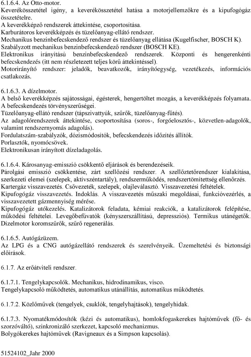 Szabályzott mechanikus benzinbefecskendező rendszer (BOSCH KE). Elektronikus irányítású benzinbefecskendező rendszerek.