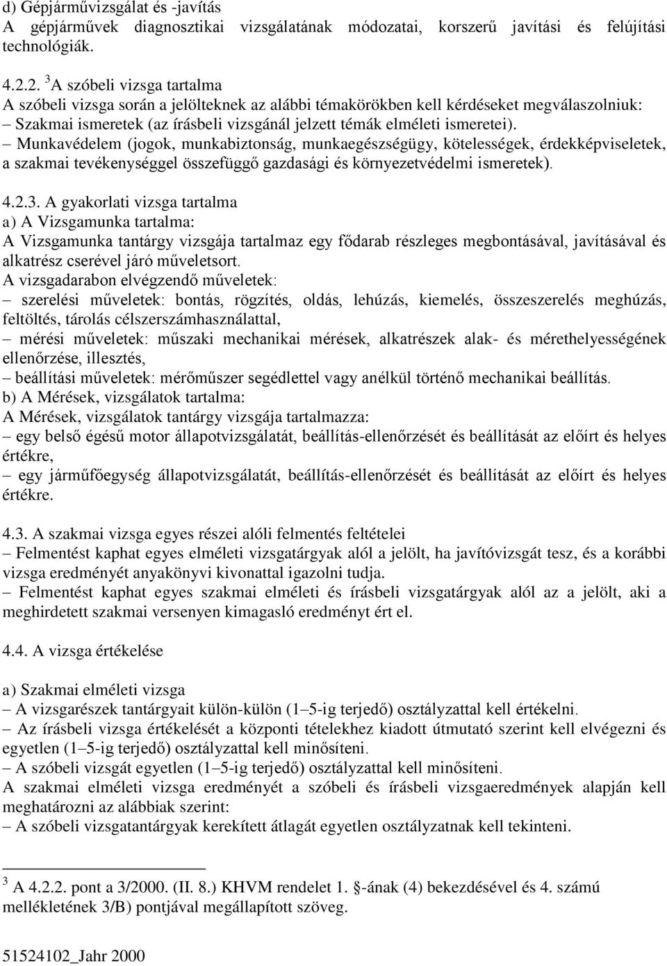 Munkavédelem (jogok, munkabiztonság, munkaegészségügy, kötelességek, érdekképviseletek, a szakmai tevékenységgel összefüggő gazdasági és környezetvédelmi ismeretek). 4.2.3.