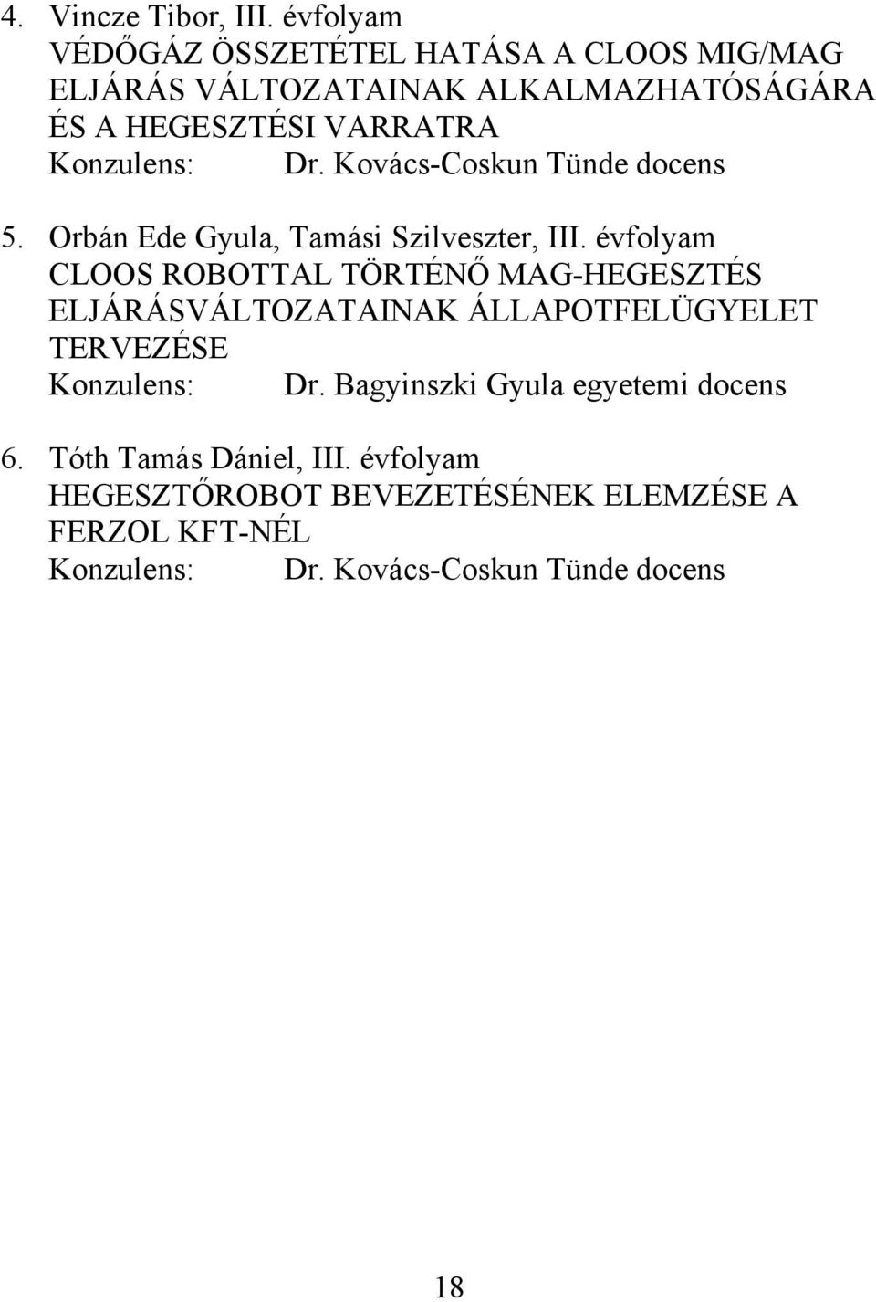 Konzulens: Dr. Kovács-Coskun Tünde docens 5. Orbán Ede Gyula, Tamási Szilveszter, III.