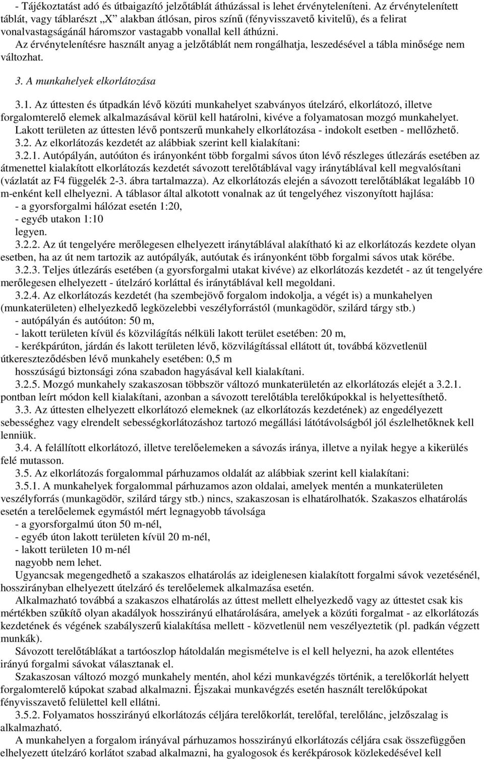 Az érvénytelenítésre használt anyag a jelzıtáblát nem rongálhatja, leszedésével a tábla minısége nem változhat. 3. A munkahelyek elkorlátozása 3.1.