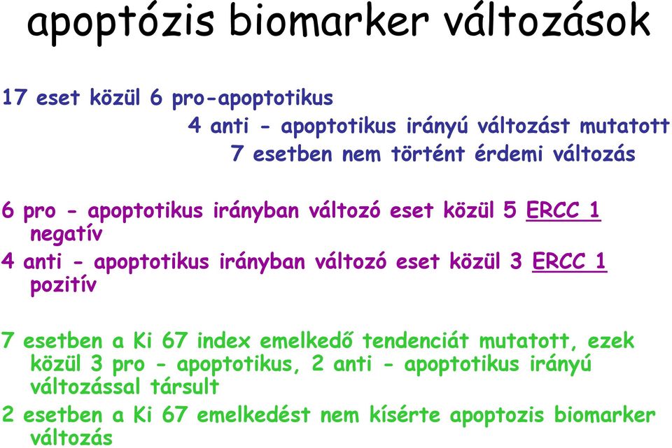 irányban változó eset közül 3 ERCC 1 pozitív 7 esetben a Ki 67 index emelkedő tendenciát mutatott, ezek közül 3 pro -