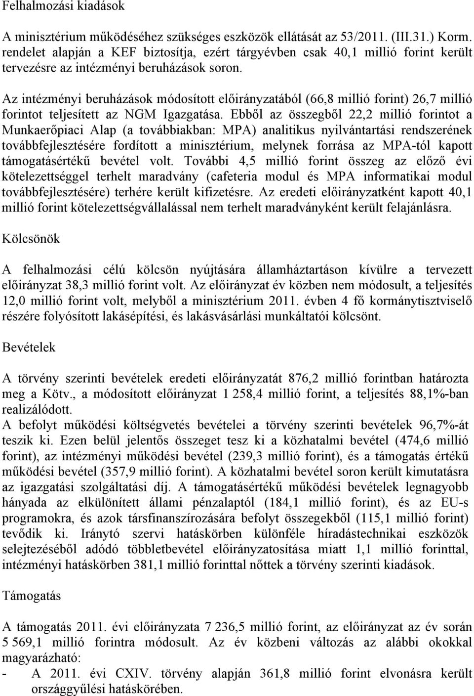 Az intézményi beruházások módosított ából (66,8 millió forint) 26,7 millió forintot teljesített az NGM Igazgatása.