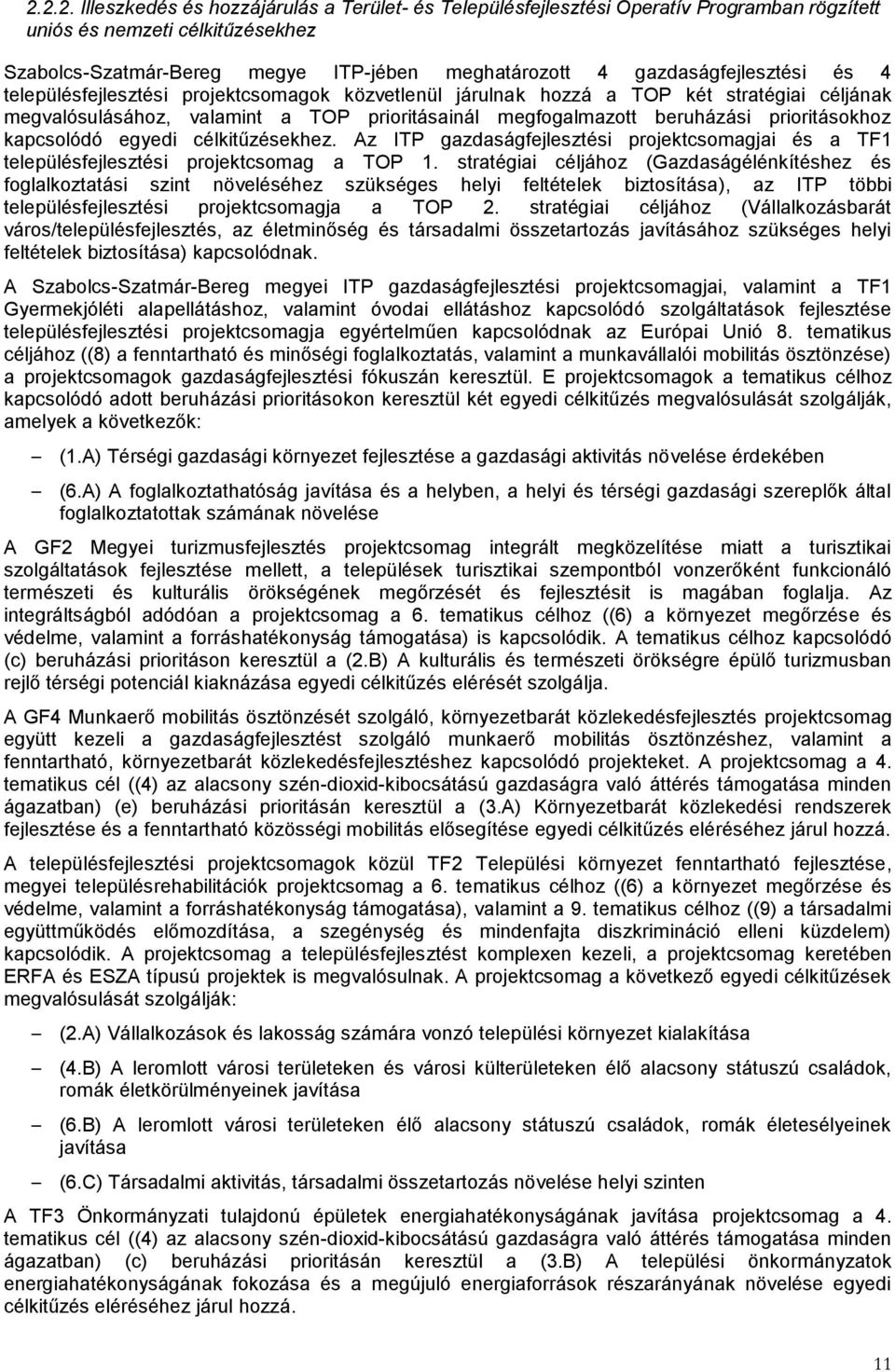 prioritásokhoz kapcsolódó egyedi célkitűzésekhez. Az ITP gazdaságfejlesztési projektcsomagjai és a TF1 településfejlesztési projektcsomag a TOP 1.