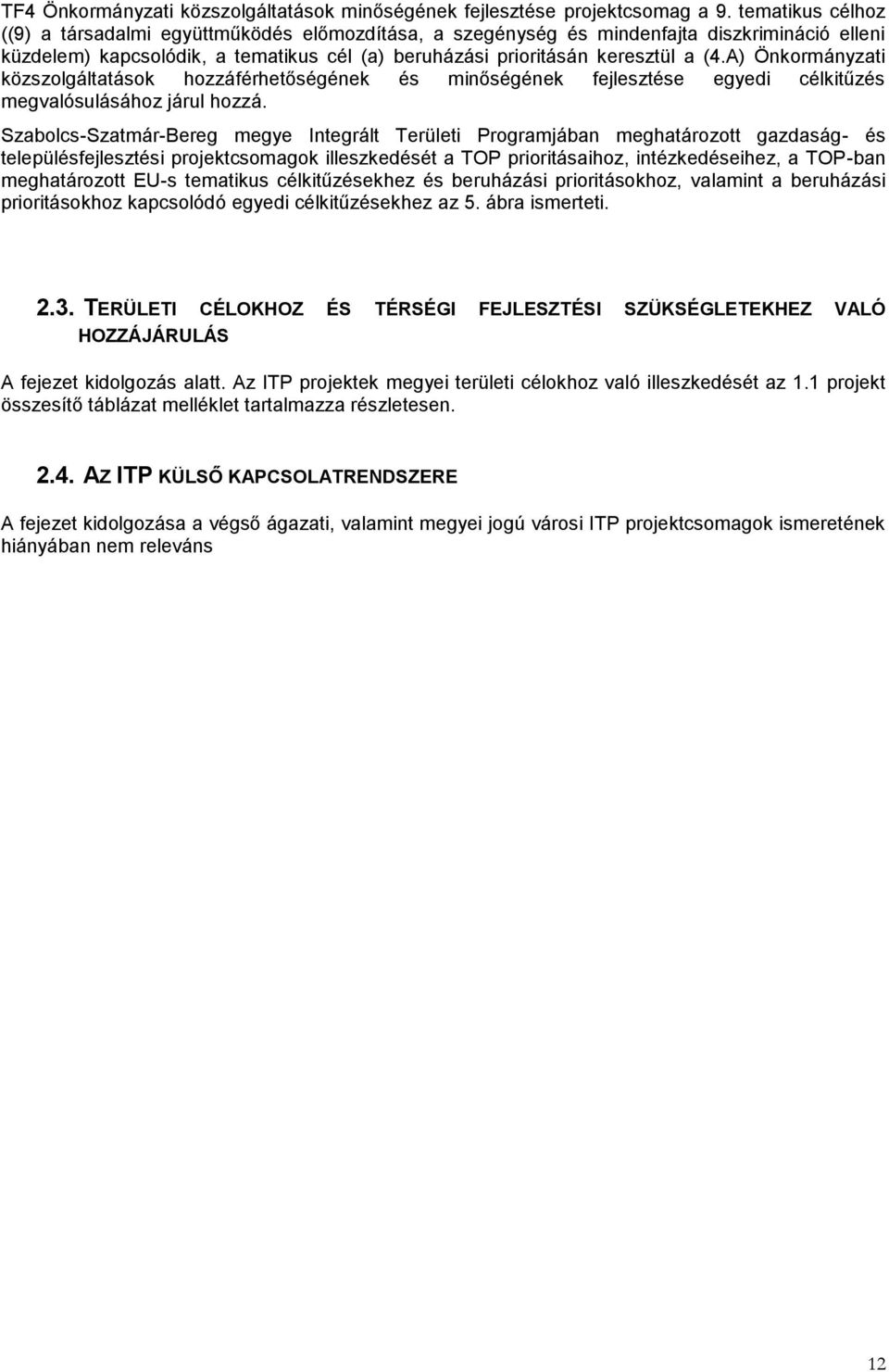 A) Önkormányzati közszolgáltatások hozzáférhetőségének és minőségének fejlesztése egyedi célkitűzés megvalósulásához járul hozzá.