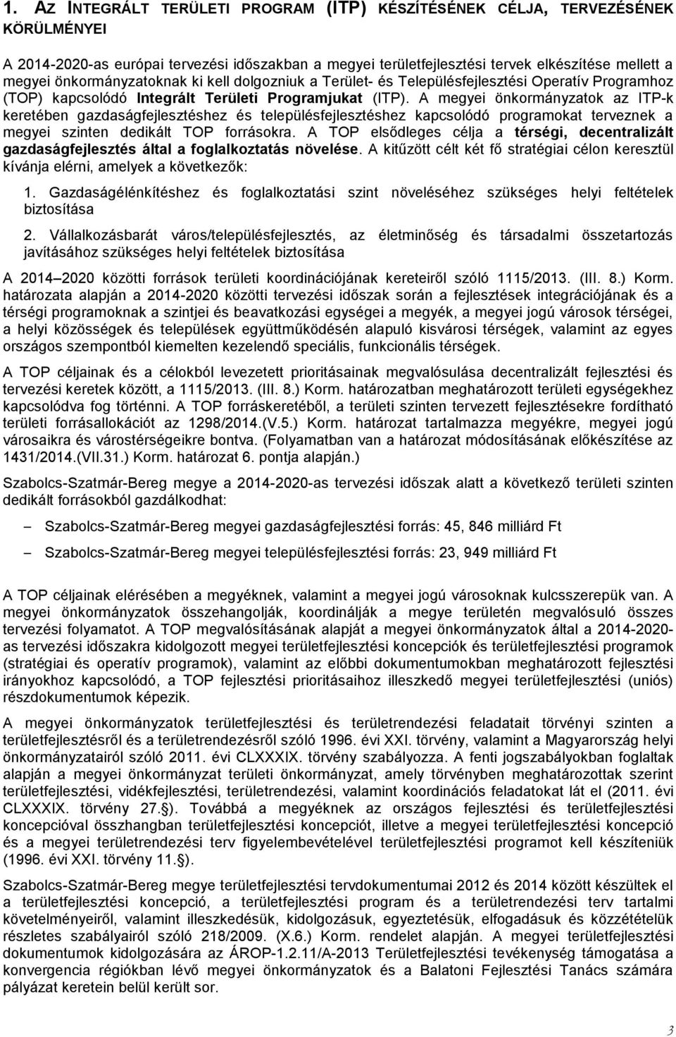 A megyei önkormányzatok az ITP-k keretében gazdaságfejlesztéshez és településfejlesztéshez kapcsolódó programokat terveznek a megyei szinten dedikált TOP forrásokra.