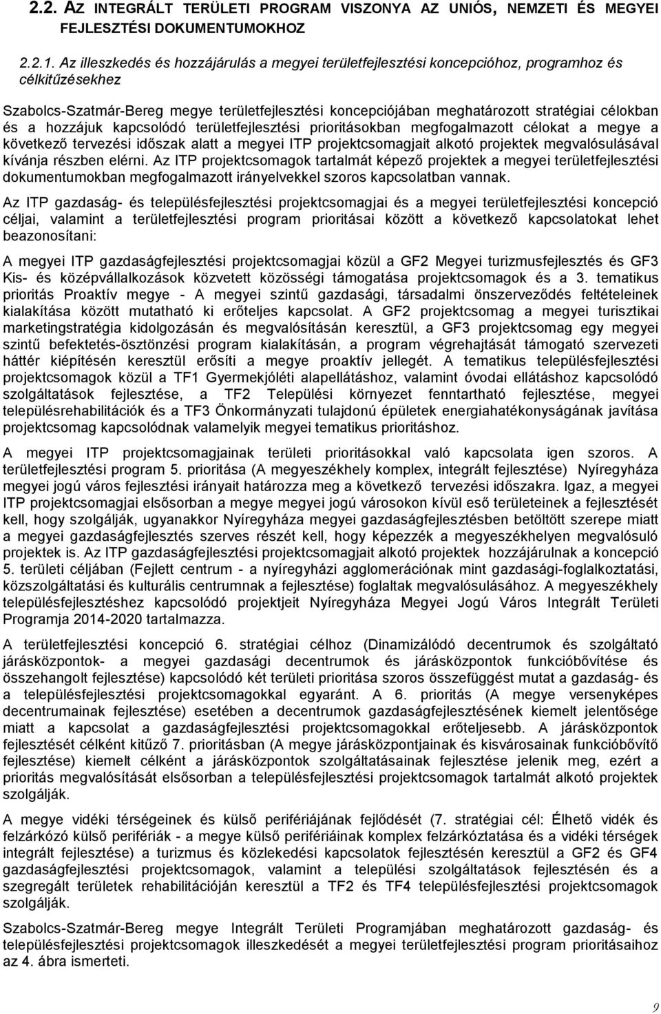 és a hozzájuk kapcsolódó területfejlesztési prioritásokban megfogalmazott célokat a megye a következő tervezési időszak alatt a megyei ITP projektcsomagjait alkotó projektek megvalósulásával kívánja