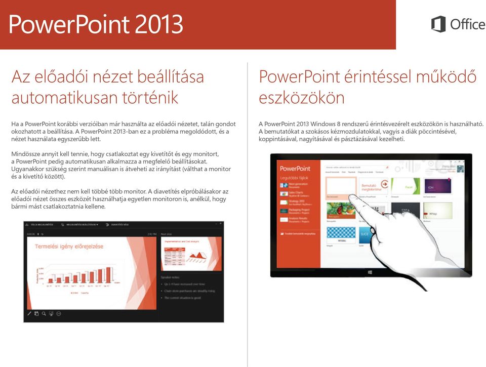 Mindössze annyit kell tennie, hogy csatlakoztat egy kivetítőt és egy monitort, a PowerPoint pedig automatikusan alkalmazza a megfelelő beállításokat.