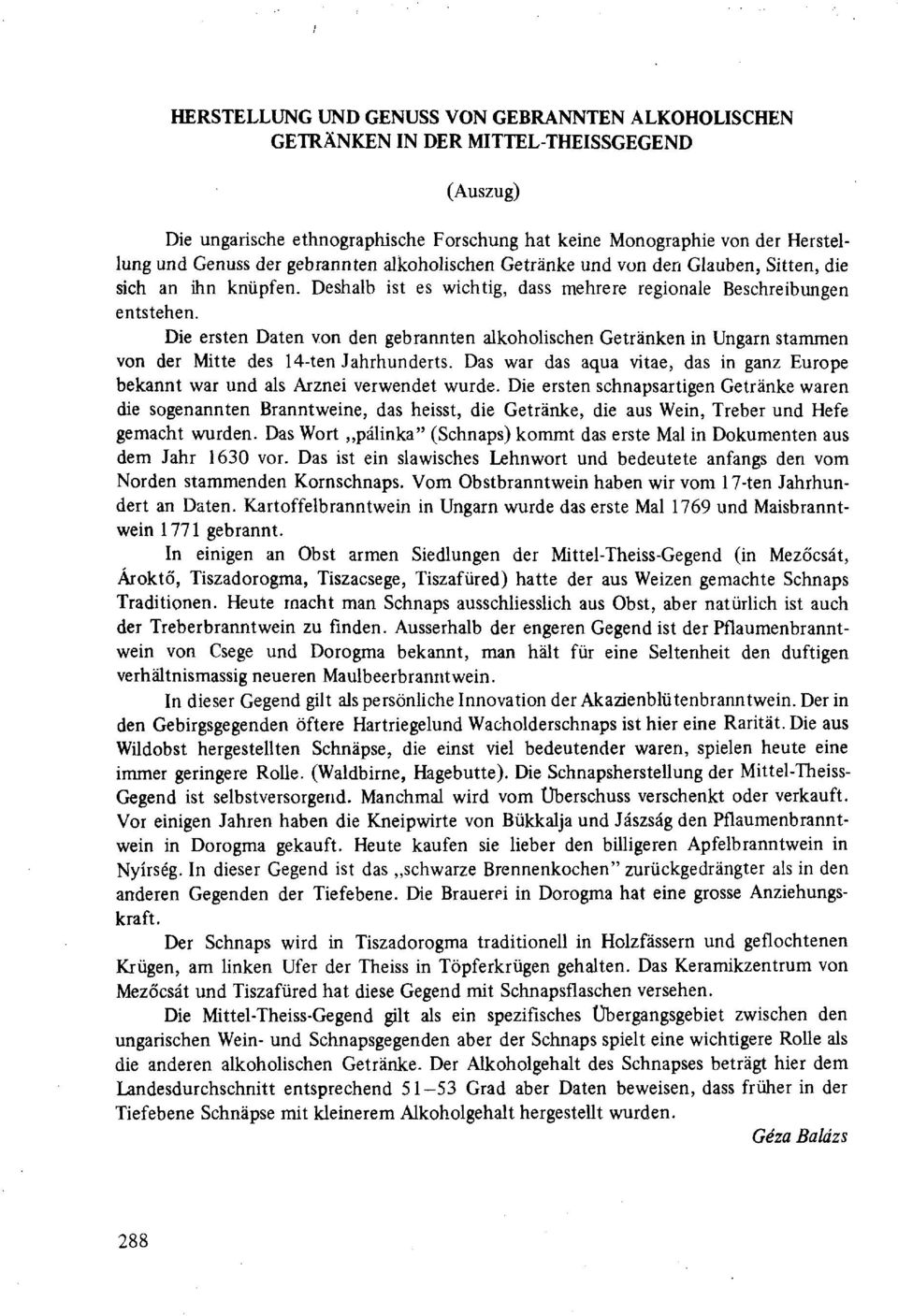 Die ersten Daten von den gebrannten alkoholischen Getränken in Ungarn stammen von der Mitte des 14-ten Jahrhunderts.