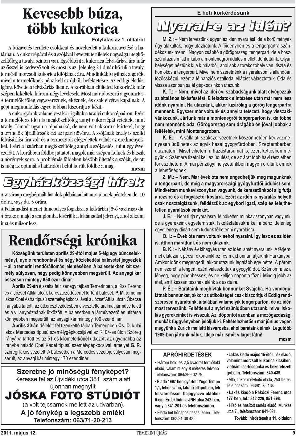 Jelenleg 21 dinár körüli a tavalyi termésű morzsolt kukorica kilójának ára. Mindinkább nyílnak a górék, mivel a termelőknek pénz kell az újbóli befektetésre.