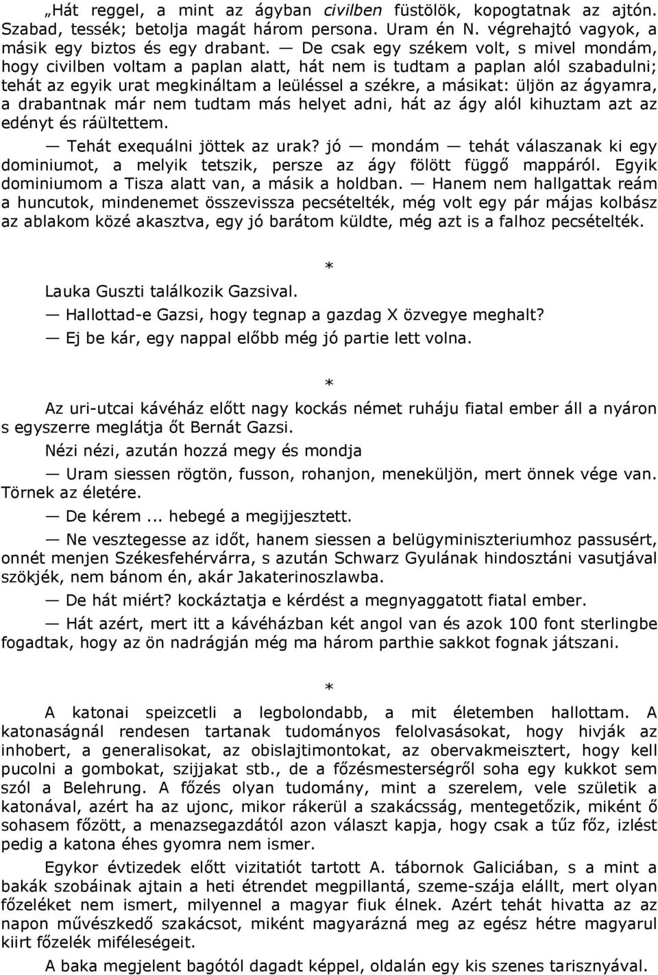 ágyamra, a drabantnak már nem tudtam más helyet adni, hát az ágy alól kihuztam azt az edényt és ráültettem. Tehát exequálni jöttek az urak?