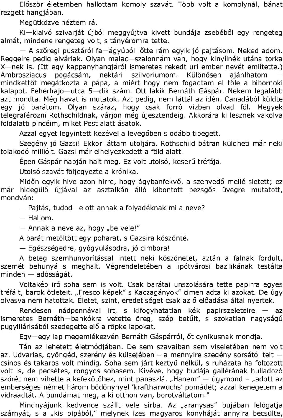 Reggelre pedig elvárlak. Olyan malac szalonnám van, hogy kinyílnék utána torka X nek is. (Itt egy kappanyhangjáról ismeretes rekedt uri ember nevét említette.