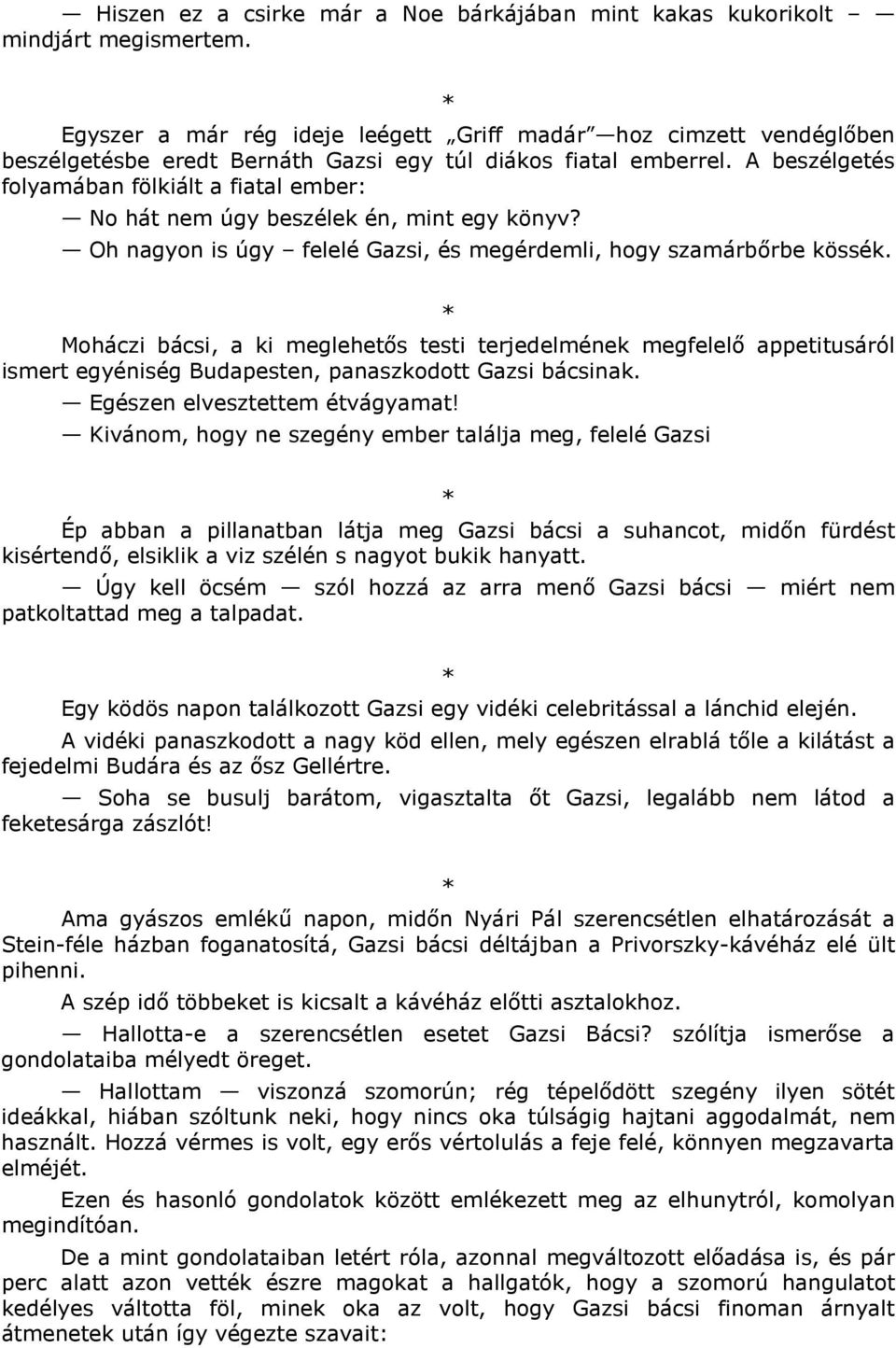 A beszélgetés folyamában fölkiált a fiatal ember: No hát nem úgy beszélek én, mint egy könyv? Oh nagyon is úgy felelé Gazsi, és megérdemli, hogy szamárbrbe kössék.