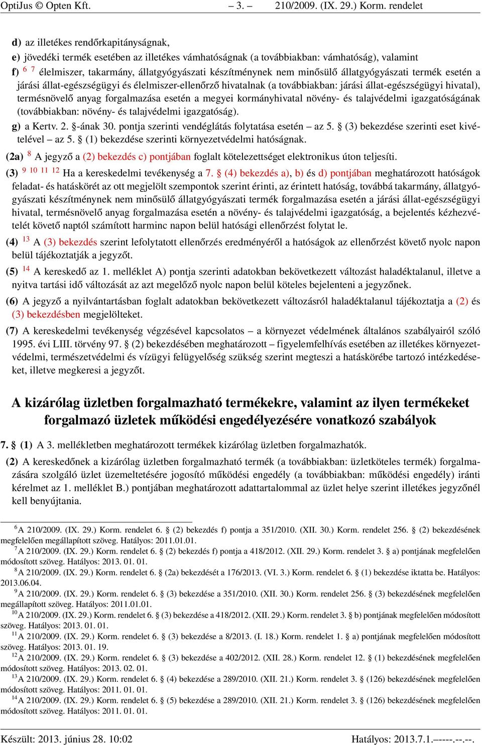 készítménynek nem minősülő állatgyógyászati termék esetén a járási állat-egészségügyi és élelmiszer-ellenőrző hivatalnak (a továbbiakban: járási állat-egészségügyi hivatal), termésnövelő anyag