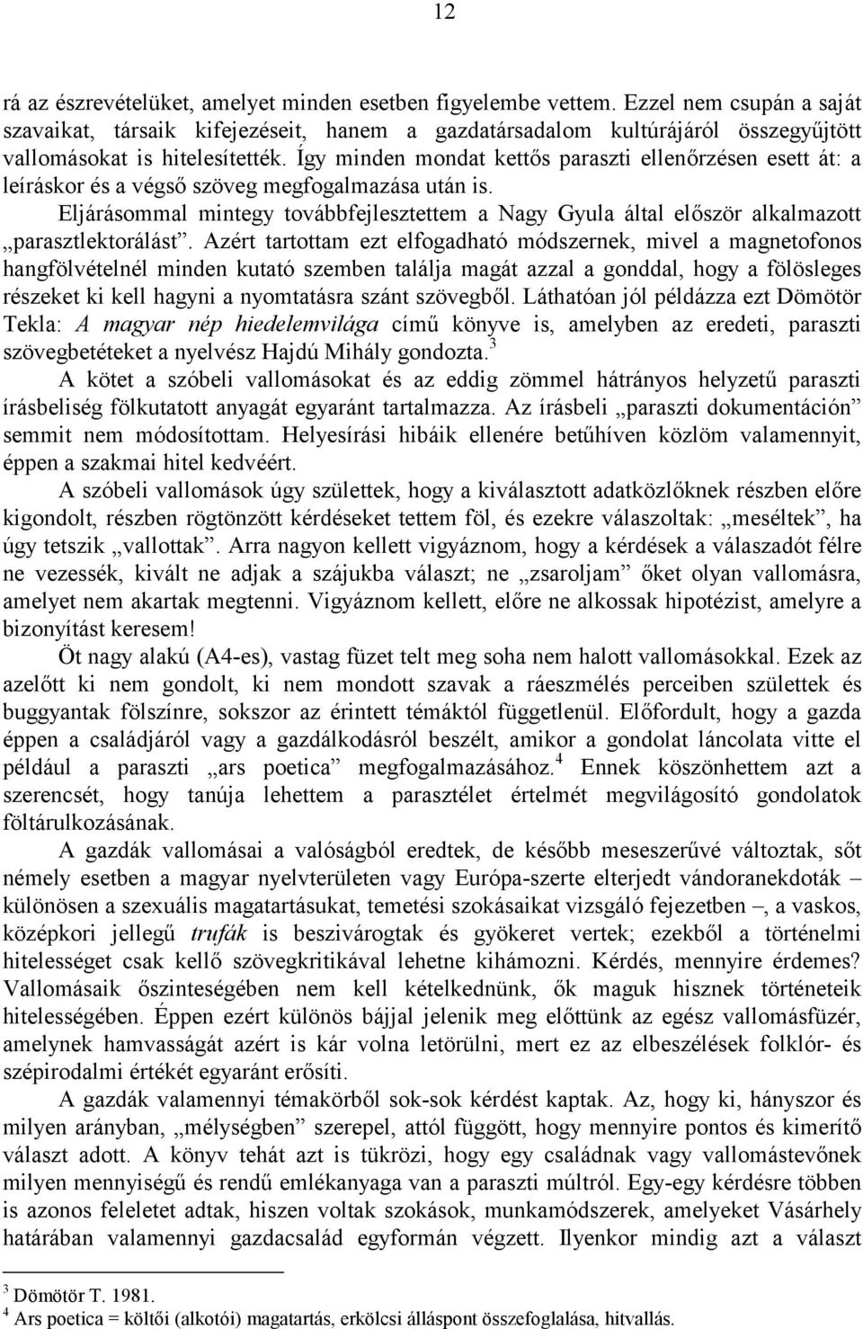 Így minden mondat kettős paraszti ellenőrzésen esett át: a leíráskor és a végső szöveg megfogalmazása után is.