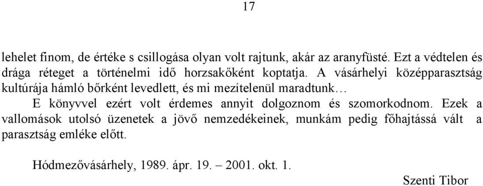 A vásárhelyi középparasztság kultúrája hámló bőrként levedlett, és mi mezítelenül maradtunk E könyvvel ezért volt