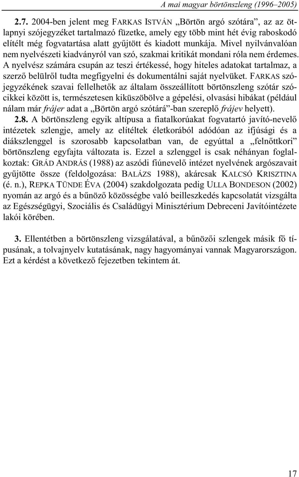 munkája. Mivel nyilvánvalóan nem nyelvészeti kiadványról van szó, szakmai kritikát mondani róla nem érdemes.