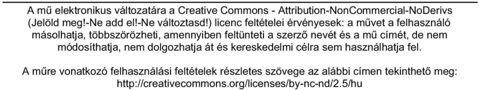 ) licenc feltételei érvényesek: a művet a felhasználó másolhatja, többszörözheti, amennyiben feltünteti a szerző nevét és