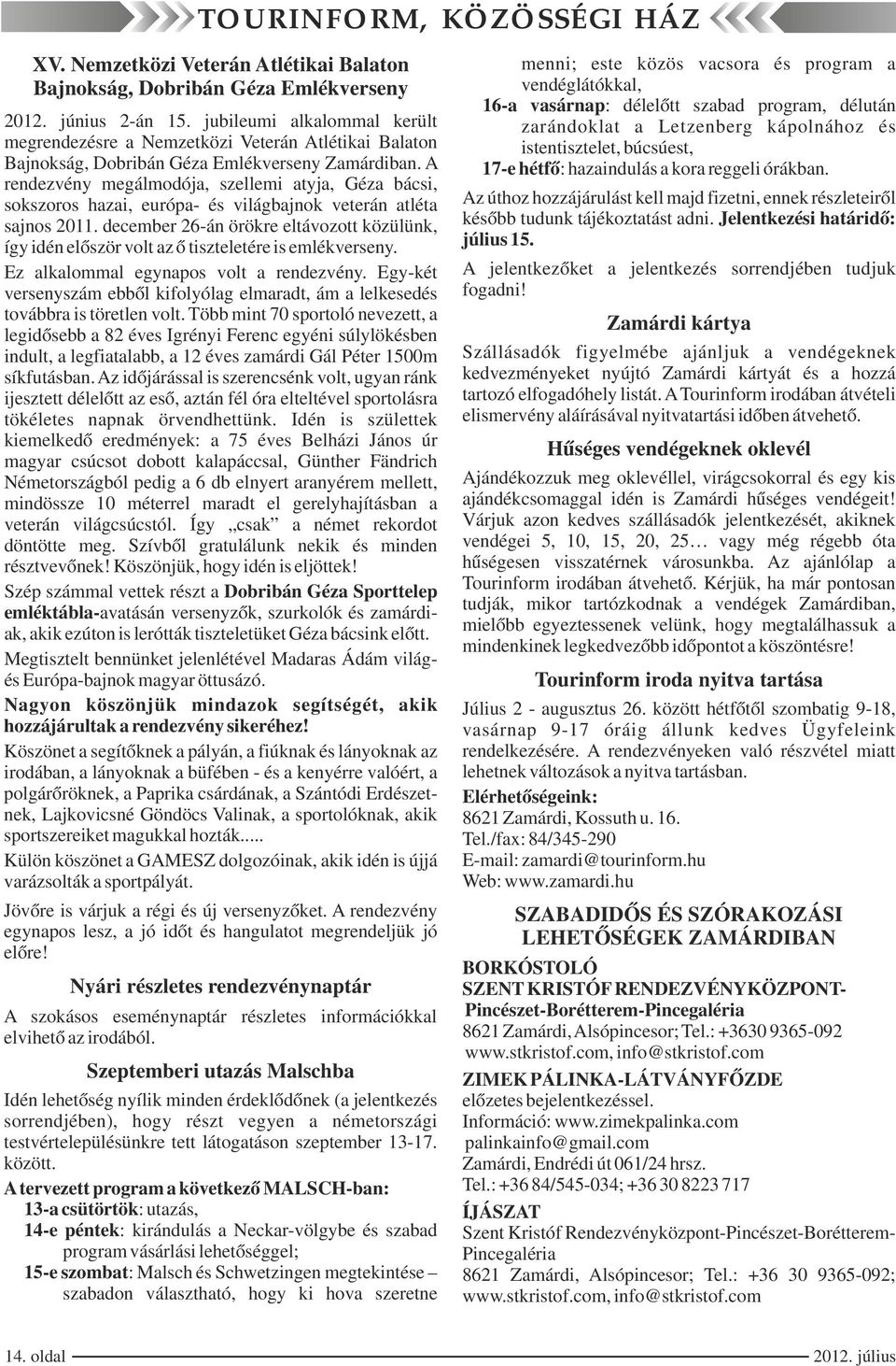 jubileumi alkalommal került zarándoklat a Letzenberg kápolnához és megrendezésre a Nemzetközi Veterán Atlétikai Balaton istentisztelet, búcsúest, Bajnokság, Dobribán Géza Emlékverseny Zamárdiban.