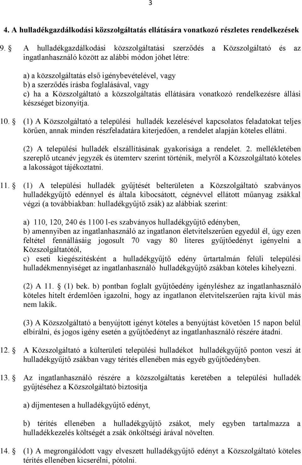 foglalásával, vagy c) ha a Közszolgáltató a közszolgáltatás ellátására vonatkozó rendelkezésre állási készséget bizonyítja. 10.