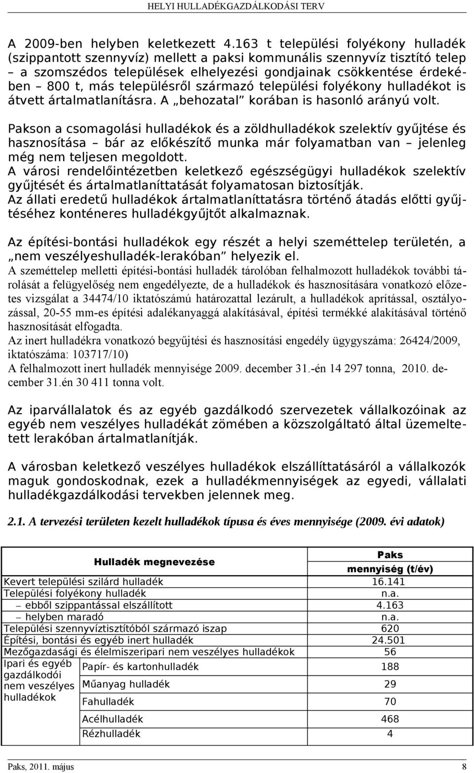 településről származó települési folyékony hulladékot is átvett ártalmatlanításra. A behozatal korában is hasonló arányú volt.