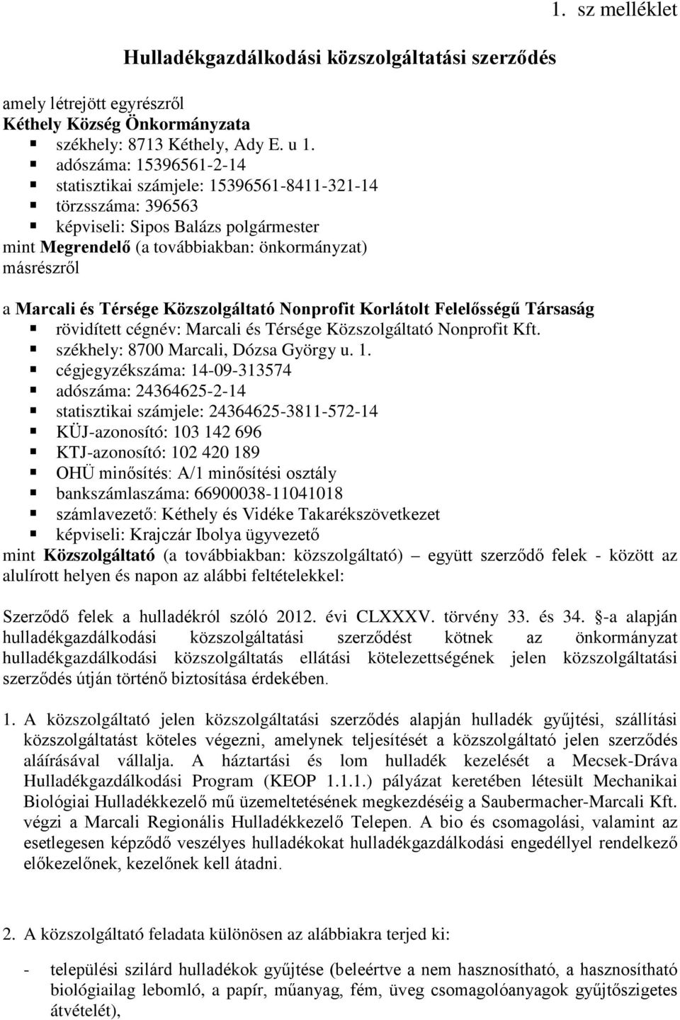 sz melléklet a Marcali és Térsége Közszolgáltató Nonprofit Korlátolt Felelősségű Társaság rövidített cégnév: Marcali és Térsége Közszolgáltató Nonprofit Kft. székhely: 8700 Marcali, Dózsa György u. 1.