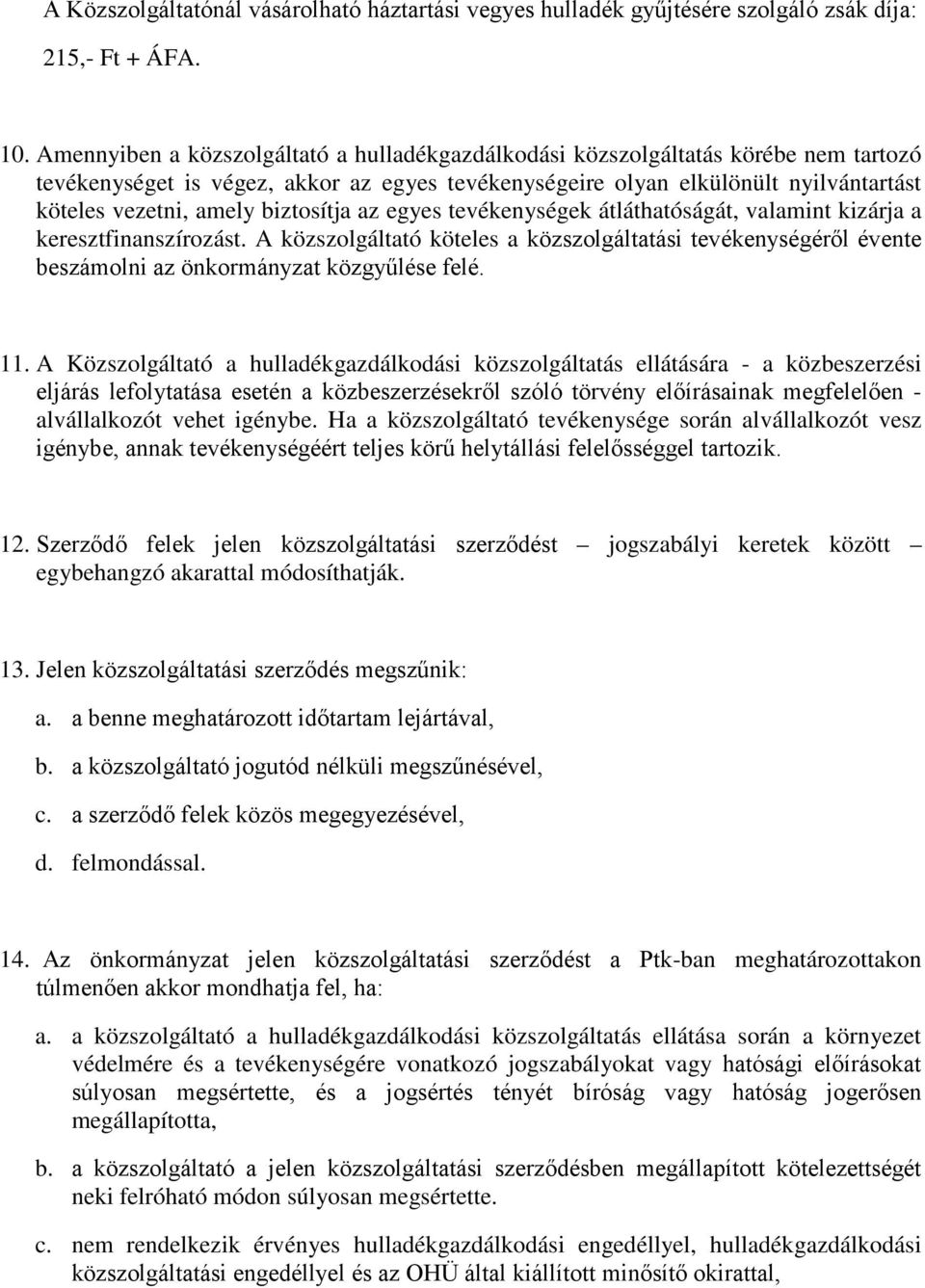 biztosítja az egyes tevékenységek átláthatóságát, valamint kizárja a keresztfinanszírozást.