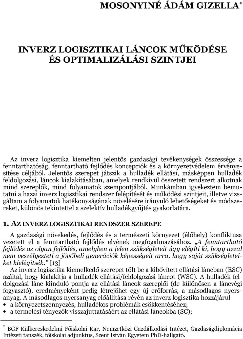 Jelentős szerepet játszik a hulladék ellátási, másképpen hulladék feldolgozási, láncok kialakításában, amelyek rendkívül összetett rendszert alkotnak mind szereplők, mind folyamatok szempontjából.