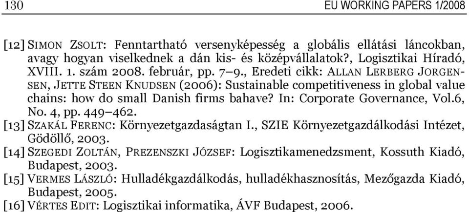 In: Corporate Governance, Vol.6, No. 4, pp. 449 462. [13] SZAKÁL FERENC: Környezetgazdaságtan I., SZIE Környezetgazdálkodási Intézet, Gödöllő, 2003.