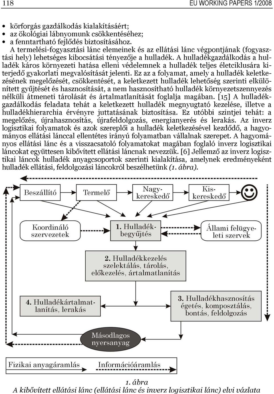 A hulladékgazdálkodás a hulladék káros környezeti hatása elleni védelemnek a hulladék teljes életciklusára kiterjedő gyakorlati megvalósítását jelenti.