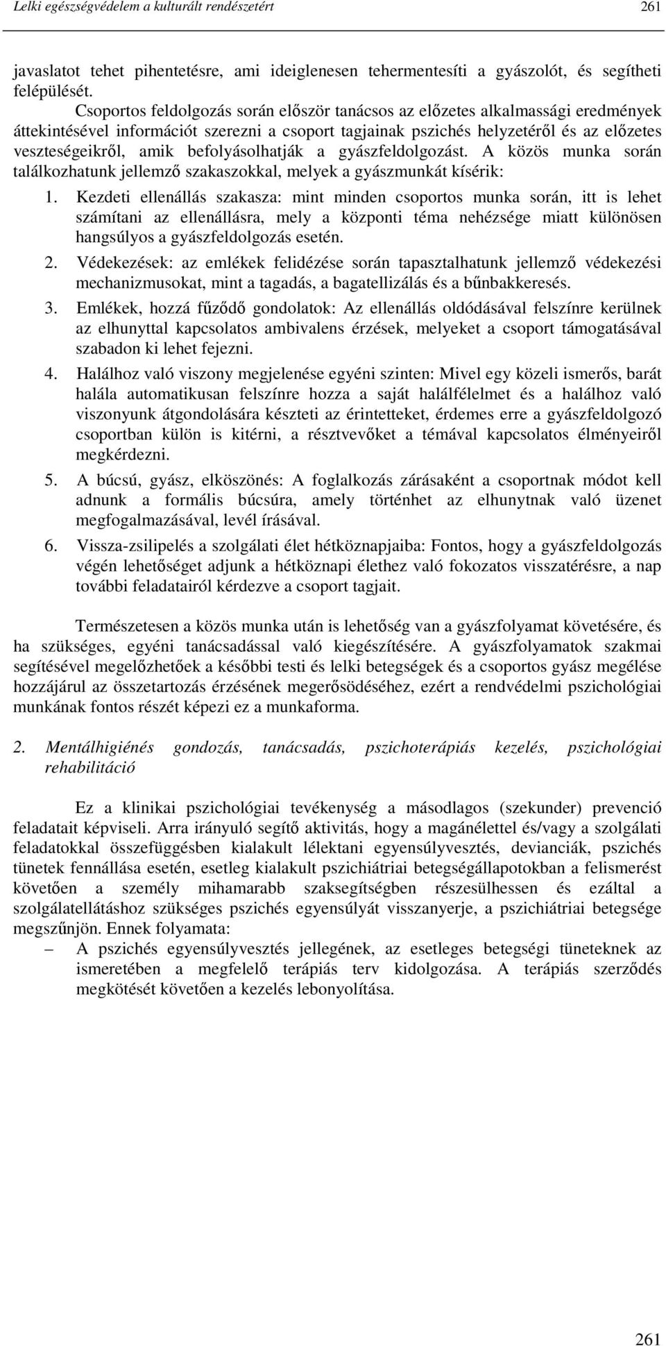 befolyásolhatják a gyászfeldolgozást. A közös munka során találkozhatunk jellemzı szakaszokkal, melyek a gyászmunkát kísérik: 1.