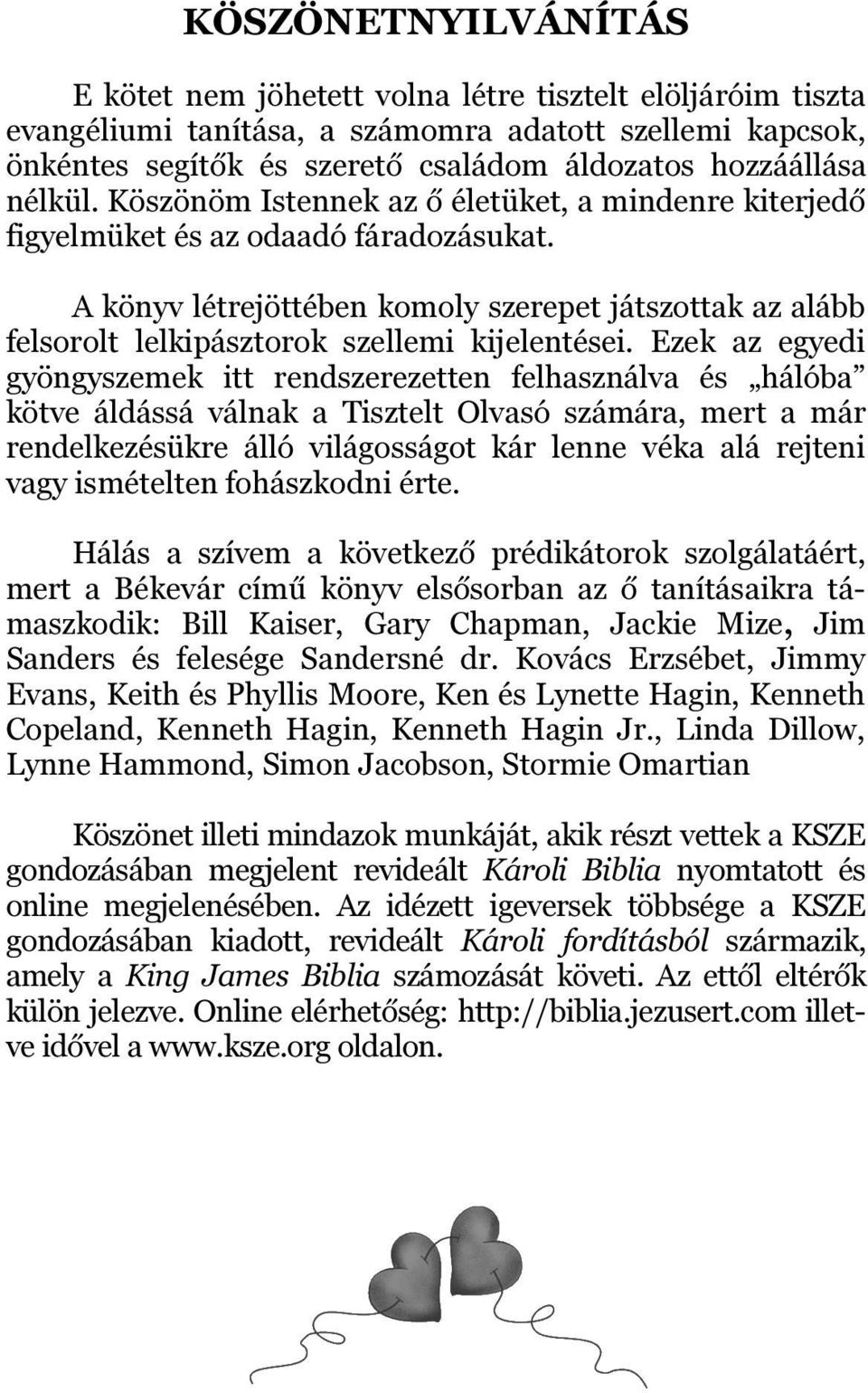 A könyv létrejöttében komoly szerepet játszottak az alább felsorolt lelkipásztorok szellemi kijelentései.