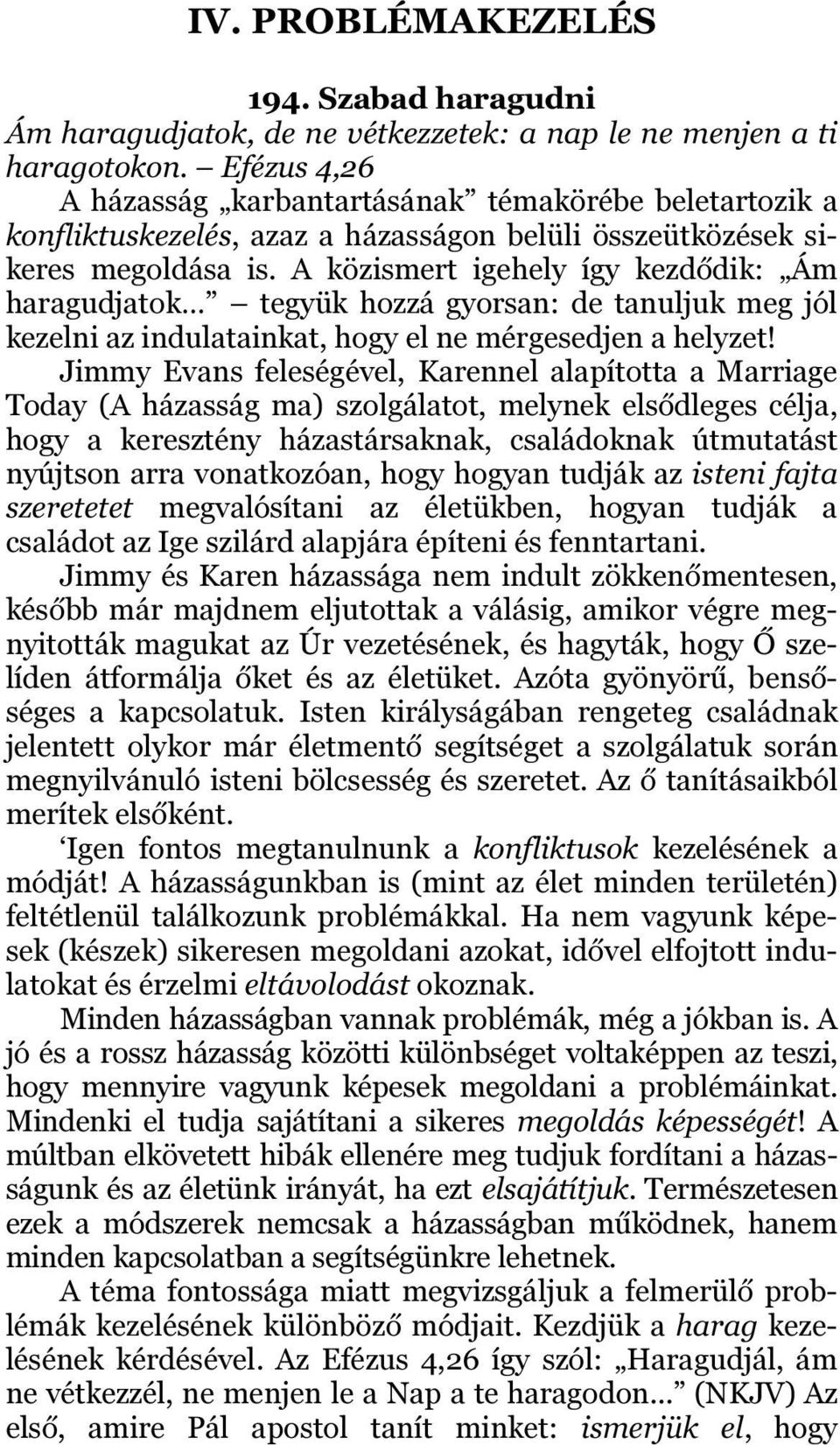 A közismert igehely így kezdődik: Ám haragudjatok tegyük hozzá gyorsan: de tanuljuk meg jól kezelni az indulatainkat, hogy el ne mérgesedjen a helyzet!