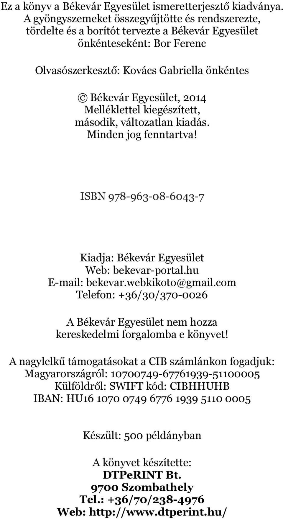 Melléklettel kiegészített, második, változatlan kiadás. Minden jog fenntartva! ISBN 978-963-08-6043-7 Kiadja: Békevár Egyesület Web: bekevar-portal.hu E-mail: bekevar.webkikoto@gmail.