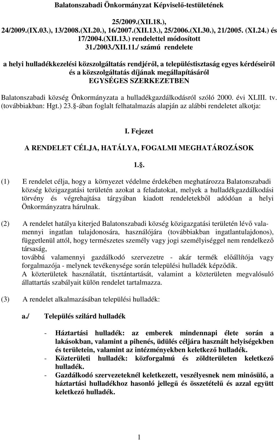 / számú rendelete a helyi hulladékkezelési közszolgáltatás rendjérıl, a településtisztaság egyes kérdéseirıl és a közszolgáltatás díjának megállapításáról EGYSÉGES SZERKEZETBEN Balatonszabadi község