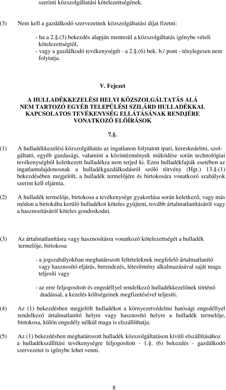 Fejezet A HULLADÉKKEZELÉSI HELYI KÖZSZOLGÁLTATÁS ALÁ NEM TARTOZÓ EGYÉB TELEPÜLÉSI SZILÁRD HULLADÉKKAL KAPCSOLATOS TEVÉKENYSÉG ELLÁTÁSÁNAK RENDJÉRE VONATKOZÓ ELİÍRÁSOK 7.