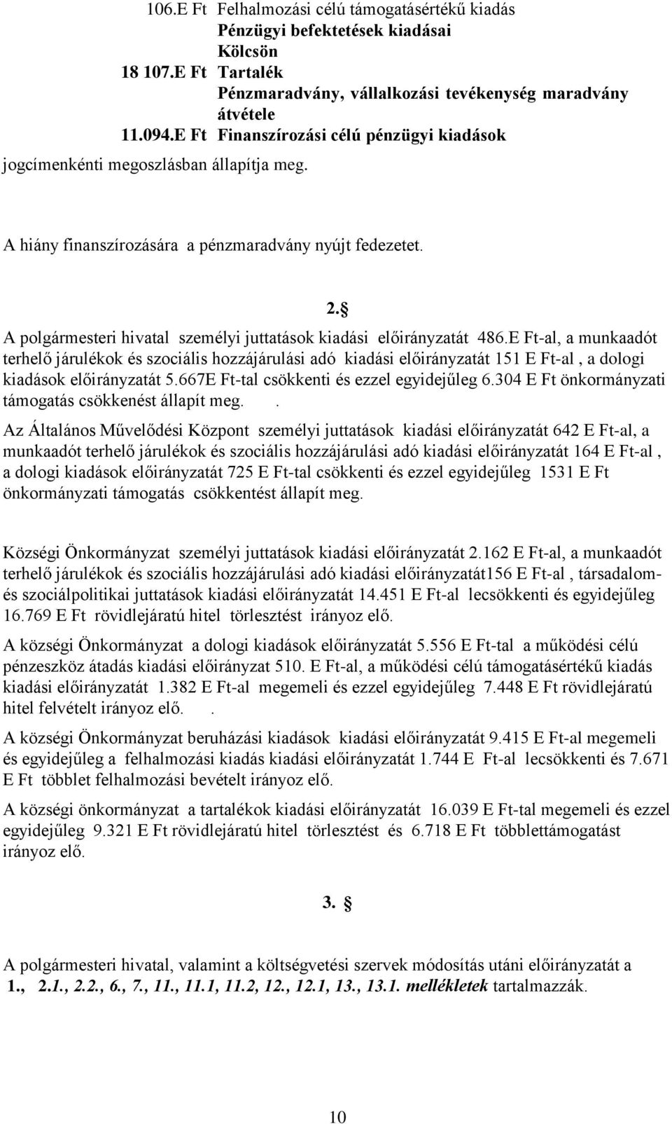 A polgármesteri hivatal személyi juttatások kiadási előirányzatát 486.