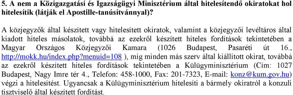 Országos Közjegyzői Kamara (1026 Budapest, Pasaréti út 16., http://mokk.hu/index.php?