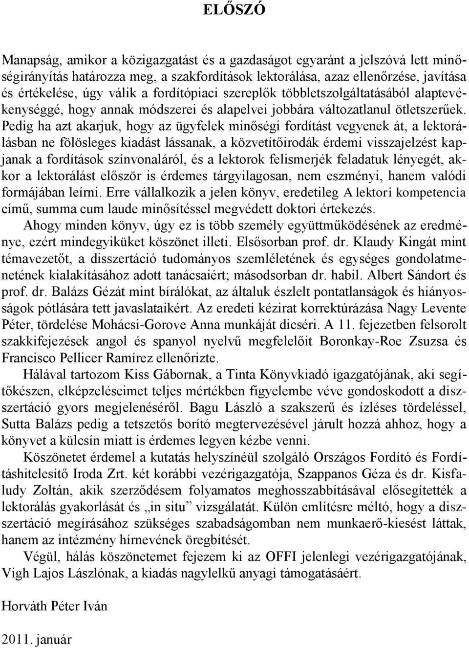 Pedig ha azt akarjuk, hogy az ügyfelek minőségi fordítást vegyenek át, a lektorálásban ne fölösleges kiadást lássanak, a közvetítőirodák érdemi visszajelzést kapjanak a fordítások színvonaláról, és a