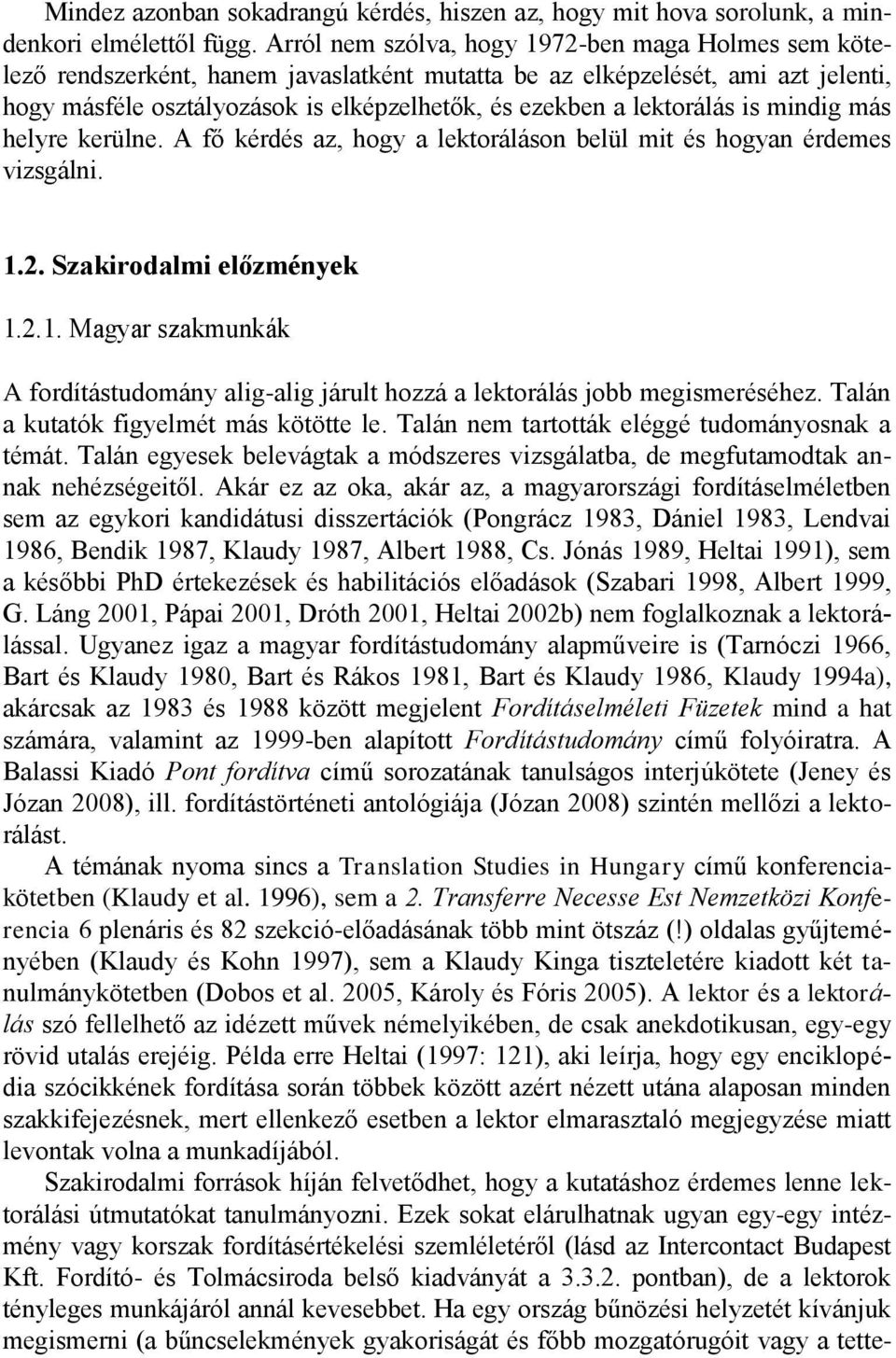 lektorálás is mindig más helyre kerülne. A fő kérdés az, hogy a lektoráláson belül mit és hogyan érdemes vizsgálni. 1.