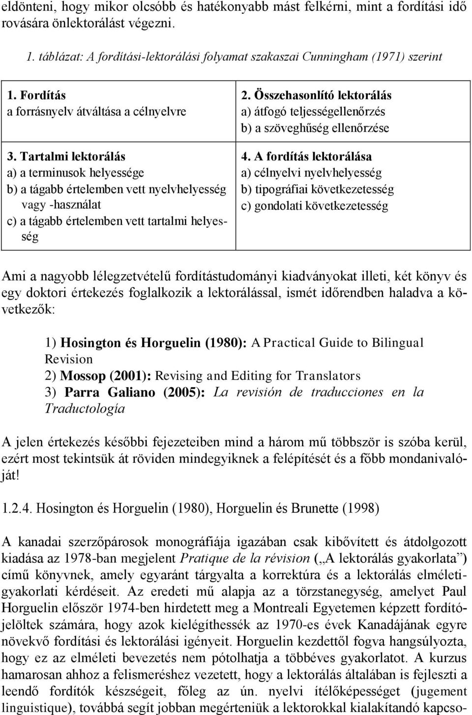 Tartalmi lektorálás a) a terminusok helyessége b) a tágabb értelemben vett nyelvhelyesség vagy -használat c) a tágabb értelemben vett tartalmi helyesség 2.